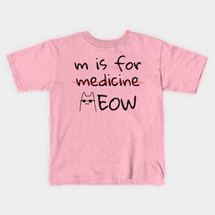 M is for Meow not Medicine Funny cat lover Kids T-Shirt